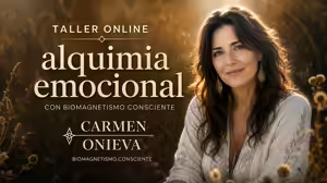 Taller Online Alquimia Emocional con Biomagnetismo Consciente – Carmen Onieva