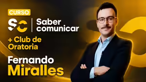 Saber Comunicar + Club de Oratoria – Fernando Miralles