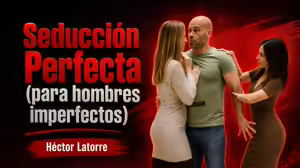 Seducción Perfecta Para Hombres Imperfectos – Héctor Latorre