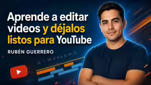 Aprende a editar videos y déjalos listos para YouTube – Rubén Guerrero
